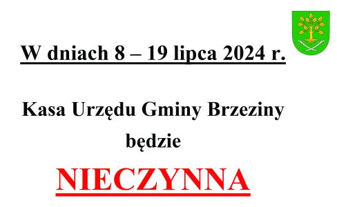 W dniach 8 – 19 lipca 2024 r. Kasa Urzędu Gminy Brzeziny będzie NIECZYNNA.