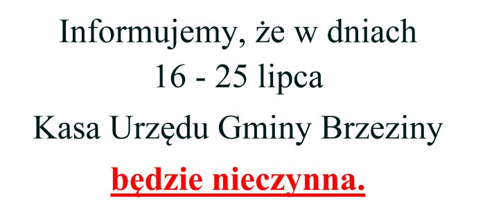 16-25 lipca Kasa Urzędu Gminy Brzeziny będzie NIECZYNNA