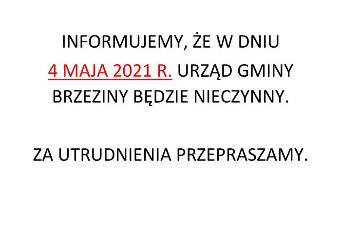 4 MAJA 2021 R. - URZĄD GMINY BRZEZINY BĘDZIE NIECZYNNY