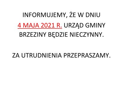 4 MAJA 2021 R. - URZĄD GMINY BRZEZINY BĘDZIE NIECZYNNY