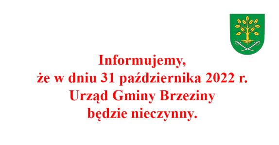 Informujemy, że w dniu 31 października 2022 r., Urząd Gminy Brzeziny będzie nieczynny.